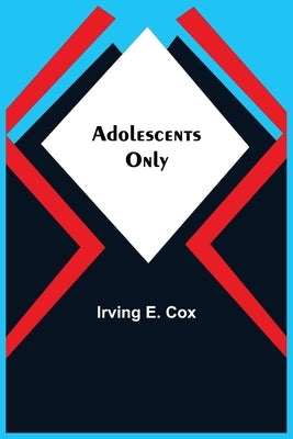 Adolescents Only by E. Cox, Irving