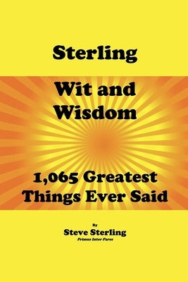 Sterling Wit and Wisdom 1,065 Greatest Things Ever Said by Sterling, Steve
