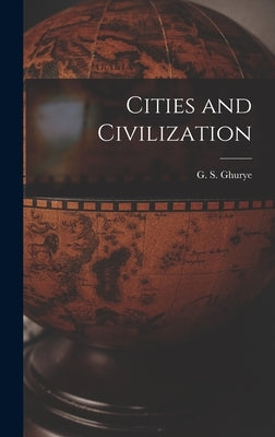 Cities and Civilization by Ghurye, G. S. (Govind Sadashiv) 1893-