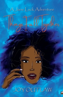 Things Fall Together: A Jane Luck Adventure by Outlaw, Joy