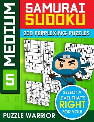 Medium Samurai Sudoku: 200 Perplexing Puzzles by Warrior, Puzzle