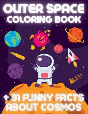 OUTER SPACE Coloring Book +31 Funny Facts About Cosmos: Educational Coloring Book for Kids Ages 4-12 Filled with Planets, Astronauts, Space Ships, Roc by Publishing, Benedicto's Art