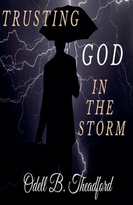 Trusting God In The Storm by Theadford, Odell