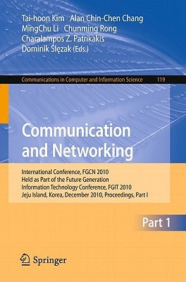 Communication and Networking: International Conference, Fgcn 2010, Held as Part of the Future Generation Information Technology Conference, Fgit 2010, by Chang, Alan Chin-Chen