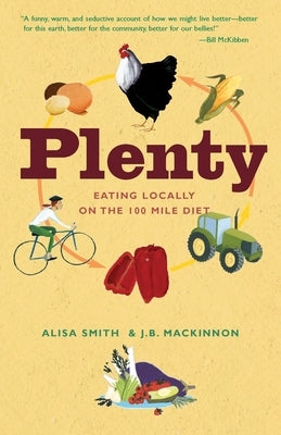 Plenty: Eating Locally on the 100-Mile Diet: A Cookbook by Smith, Alisa