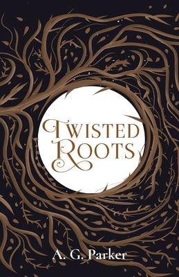 Twisted Roots by Parker, A. G.