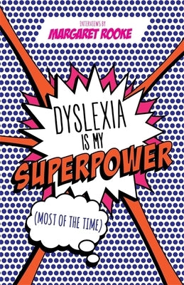 Dyslexia Is My Superpower (Most of the Time) by Rooke, Margaret
