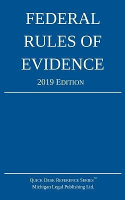 Federal Rules of Evidence; 2019 Edition: With Internal Cross-References by Michigan Legal Publishing Ltd
