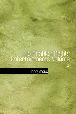 The Arabian Nights Entertainments Volume 3 by Anonymous