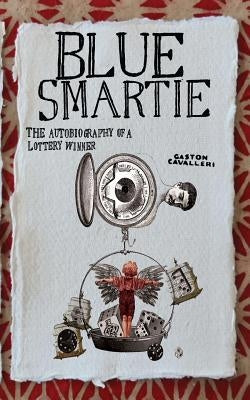 Blue Smartie: The autobiography of a lottery winner by Cavalleri, Gaston
