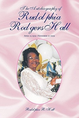 The Autobiography of Rudolphia Rodgers Hall by Hall, Rudolphia R.
