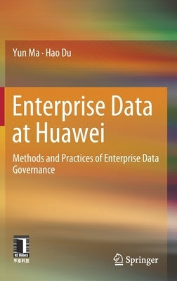Enterprise Data at Huawei: Methods and Practices of Enterprise Data Governance by Ma, Yun