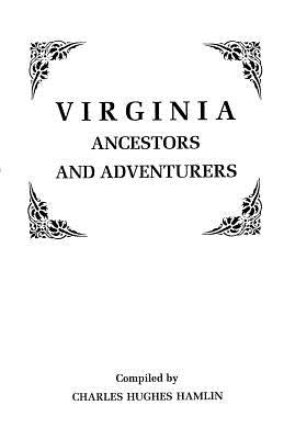Virginia Ancestors and Adventurers. Three Volumes in One by Hamlin, Charles Hughes