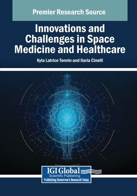 Innovations and Challenges in Space Medicine and Healthcare by Tennin, Kyla Latrice