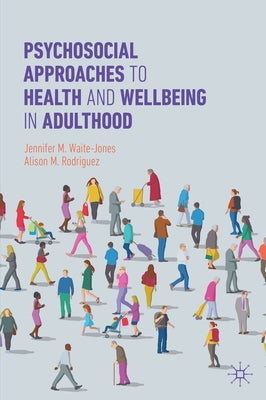 Psychosocial Approaches to Health and Wellbeing in Adulthood by Waite-Jones, Jennifer M.