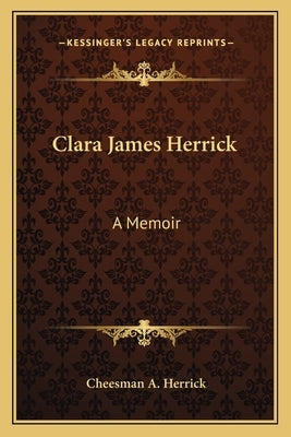 Clara James Herrick: A Memoir by Herrick, Cheesman a.