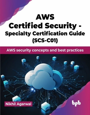 AWS Certified Security - Specialty Certification Guide (SCS-C01): AWS security concepts and best practices (English Edition) by Agarwal, Nikhil