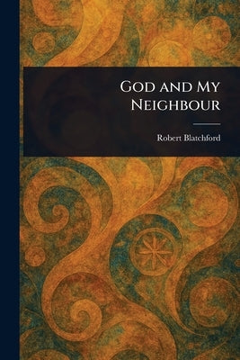 God and My Neighbour by Blatchford, Robert