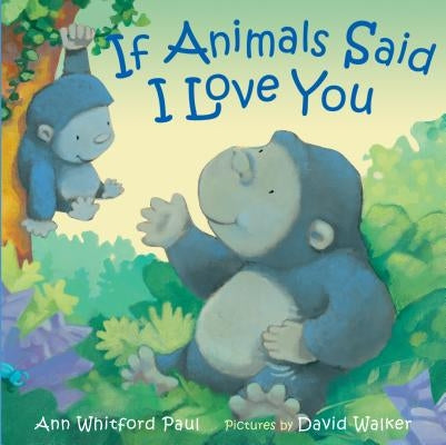 If Animals Said I Love You by Paul, Ann Whitford
