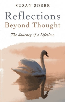 Reflections - Beyond Thought: The Journey of a Lifetime by Sosbe, Susan