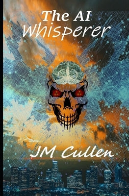The AI Whisperer by Cullen, Jm