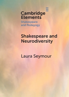Shakespeare and Neurodiversity by Seymour, Laura