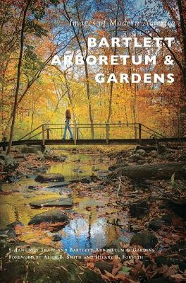 Bartlett Arboretum & Gardens by Von Trapp, S. Jane