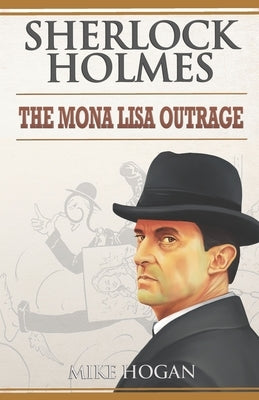 Sherlock Holmes: The Mona Lisa Outrage: Les Mésaventures de La Joconde by Hogan, Mike