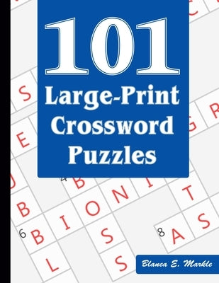 101 Large-Print Crossword Puzzles: A Fun and Challenging Puzzle Book by Markle, Blanca E.