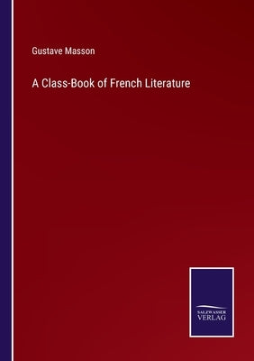 A Class-Book of French Literature by Masson, Gustave