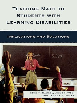 Teaching Math to Students with Learning Disabilities: Implications and Solutions by Cawley, John F.