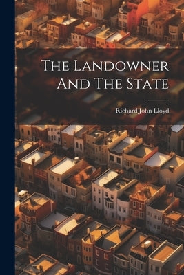 The Landowner And The State by Lloyd, Richard John