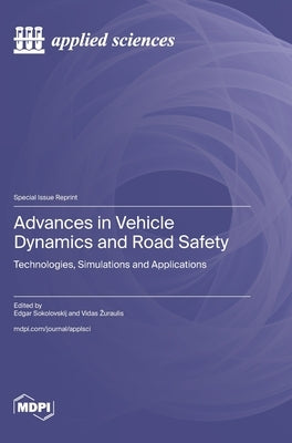 Advances in Vehicle Dynamics and Road Safety: Technologies, Simulations and Applications by Sokolovskij, Edgar