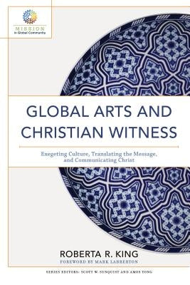Global Arts and Christian Witness by King, Roberta R.