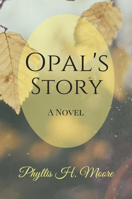 Opal's Story by Moore, Phyllis H.