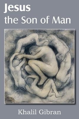 Jesus the Son of Man by Gibran, Kahlil