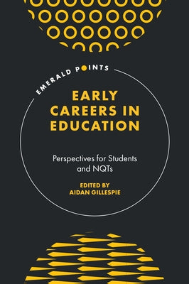 Early Careers in Education: Perspectives for Students and Nqts by Gillespie, Aidan