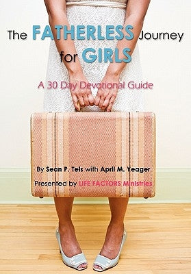 The Fatherless Journey for Girls by Teis, Sean P.