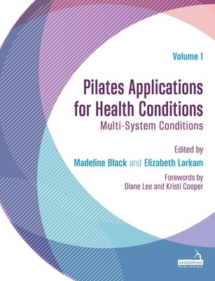 Pilates Applications for Health Conditions Volume 1: Multi-System Conditions by Black, Madeline