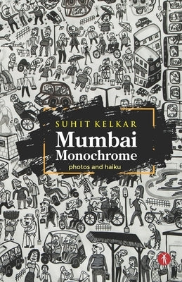 Mumbai Monochrome: photos and haiku by Kelkar, Suhit