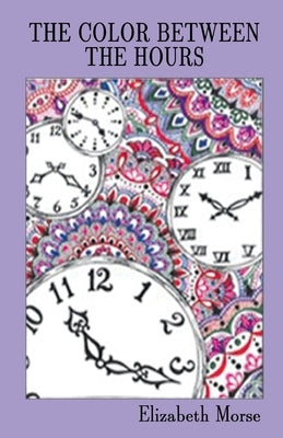 The Color Between the Hours by Morse, Elizabeth