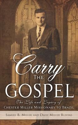 Carry the Gospel by Miller, Samuel B.