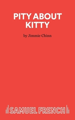 Pity About Kitty - A Play by Chinn, Jimmie