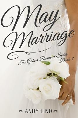 May Marriage: The Galena Romance Series Book 3 by Ozley, Troy