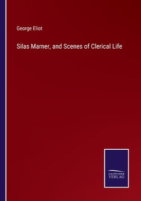 Silas Marner, and Scenes of Clerical Life by Eliot, George
