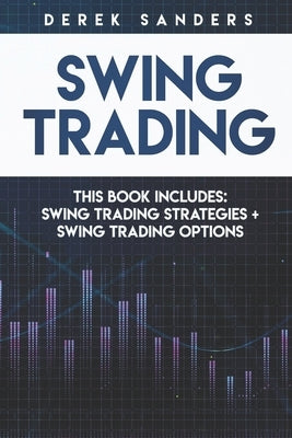 Swing Trading: Swing Trading Strategies + Swing Trading Options by Sanders, Derek