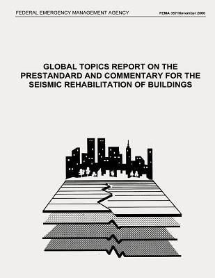 Global Topics Report on the Prestandard and Commentary for the Seismic Rehabilitation of Buildings (FEMA 357 / November 2000) by Agency, Federal Emergency Management