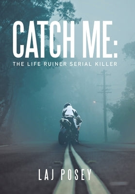 Catch Me: the Life Ruiner Serial Killer by Posey, Laj