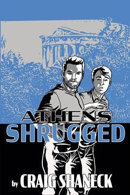 Athens Shrugged by Shaneck, Craig