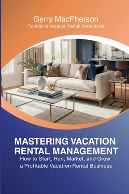 Mastering Vacation Rental Management by MacPherson, Gerry